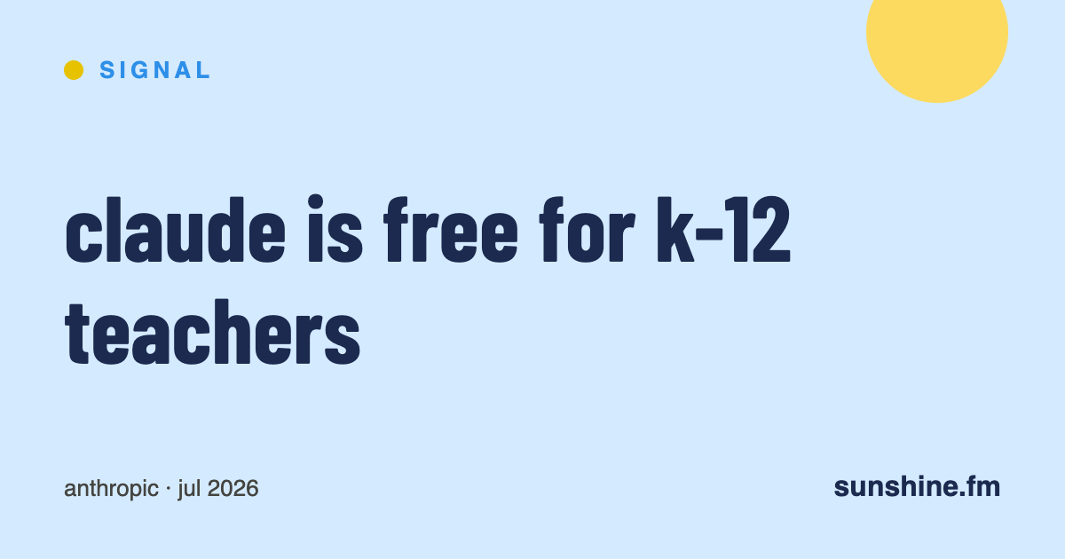 signal — anthropic makes claude free for k-12 teachers